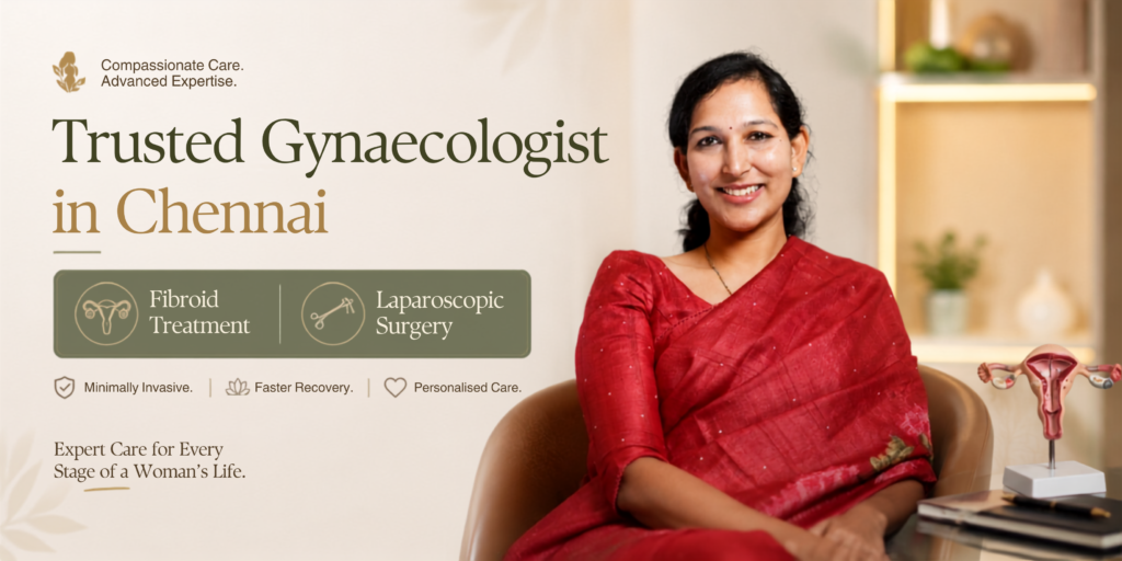 Best Gynaecologist in Chennai for Fibroid Treatment & Laparoscopic Surgery